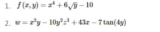 1. f(x, y) = x²
+6√y-10
2. w = x²y - 10y2²z³ + 43x − 7 tan(4y)