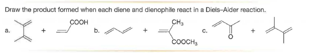 Draw the product formed when each diene and dienophile react in a Diels-Alder reaction.
соон
CH3
a.
b.
C.
čoOCH3
