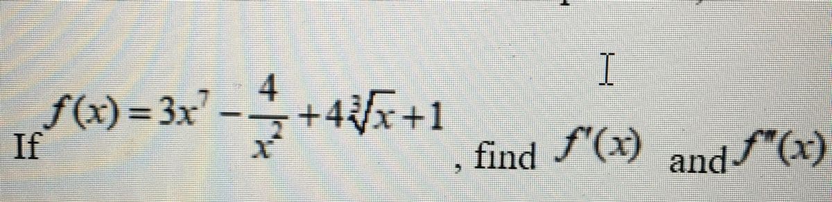 4
I
f(x)=3x
If
+4x+1
f'(x)
find andf"(x)
