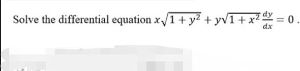 Solve the differential equation x/1 + y? + yv1+x² = 0.
dx
