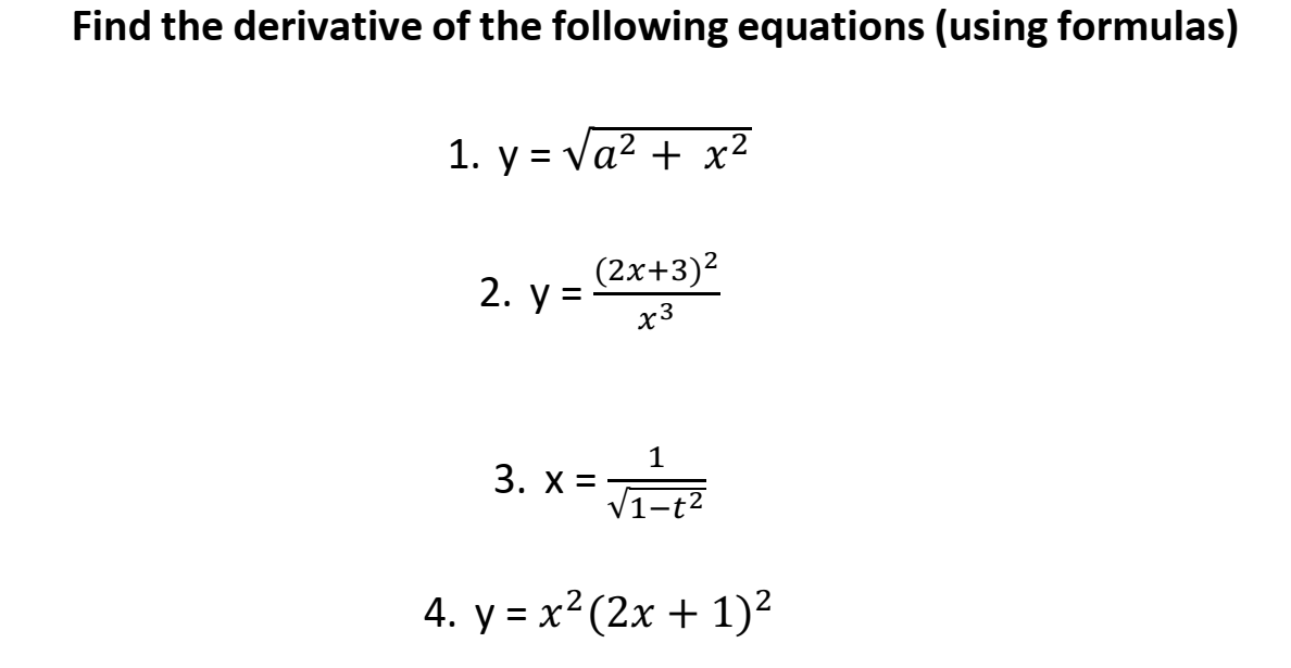 Find the derivative of the following equations (using formulas)
1. y = Va² + x²
(2x+3)2
2. у 3D
x3
1
3. x =
V1-t2
4. у %3D х? (2х + 1)2
