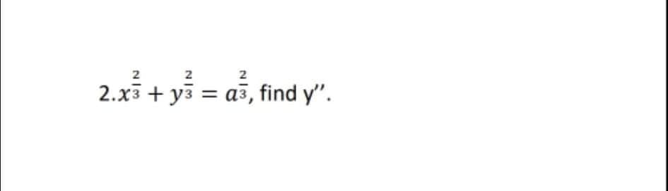 2
2
2
2.х3 + уз %3D аз, find y".
