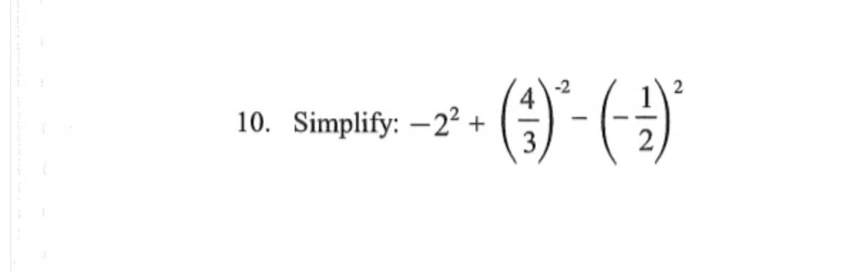 4
10. Simplify: -2² +
3
