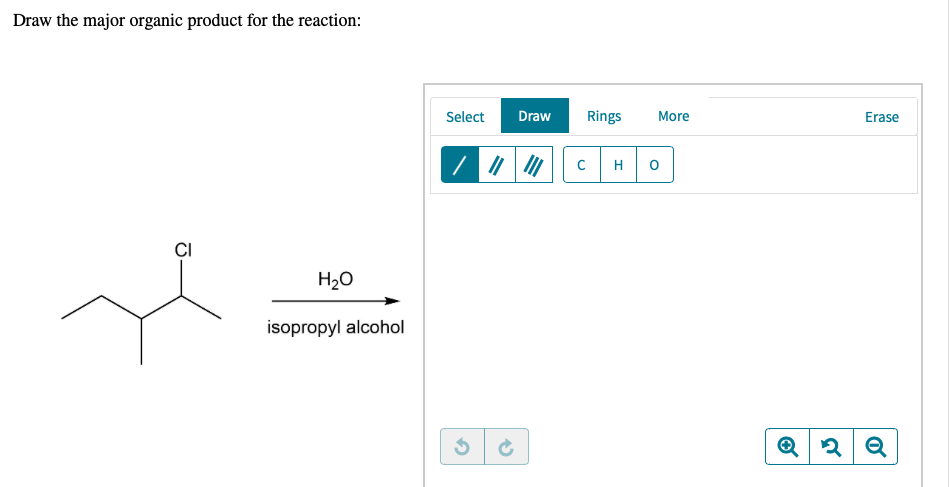 Draw the major organic product for the reaction:
Select
Draw
Rings
More
Erase
H
CI
H2O
isopropyl alcohol
