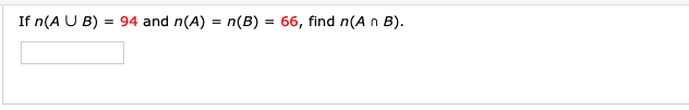 If n(A U B)
94 and n(A) = n(B) = 66, find n(A n B).
