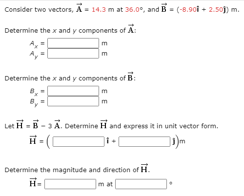 Consider two vectors, A = 14.3 m at 36.0°, and B = (-8.90î + 2.50j) m.
%3D
