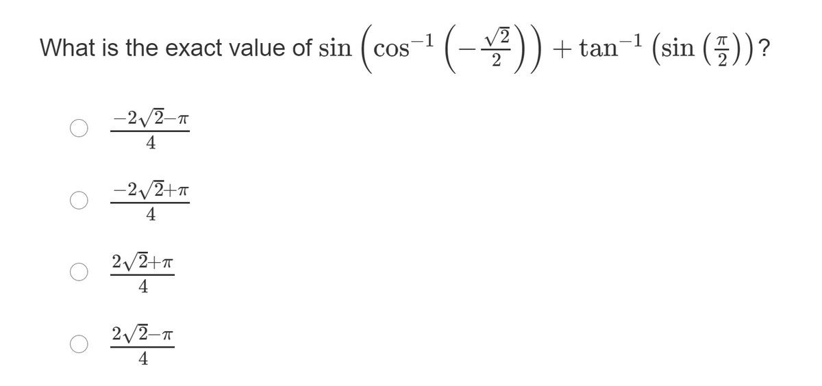 What is the exact value of sin ( cos
+ tan-1 (sin (5))?
2
-2/2-T
4
-2/2+T
4
4
4
