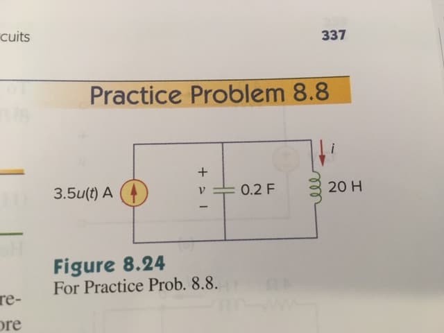 cuits
337
Practice Problem 8.8
3.5ut)A
0.2F
20 H
Figure 8.24
For Practice Prob. 8.8
re-
re

