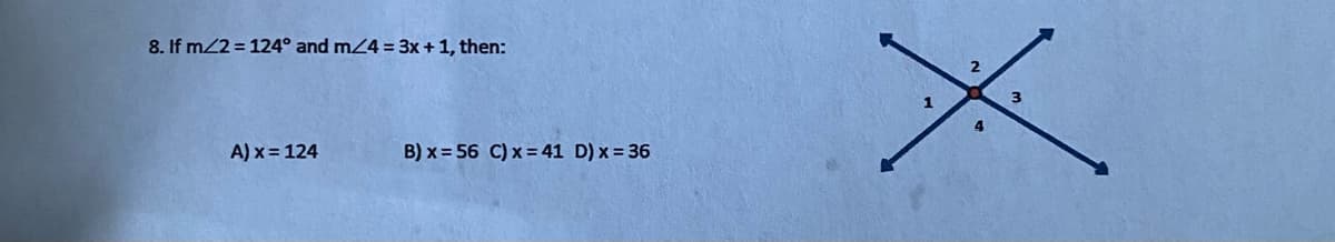 8. If m/2 = 124° and m24 = 3x + 1, then:
3
A) x = 124
B) x = 56 C) x = 41 D) x = 36
