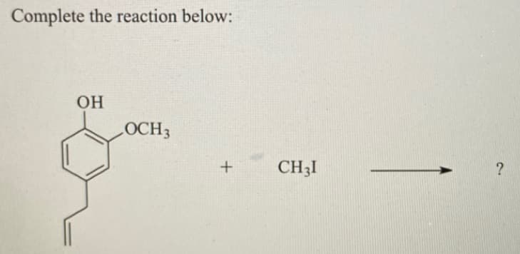 Complete the reaction below:
OH
OCH3
CH3I
