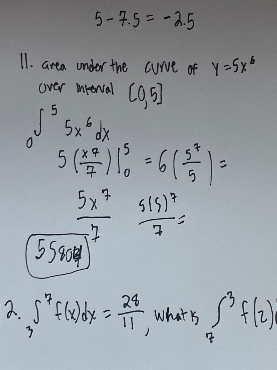 5-7.9= -2.5
Il. area under the Curve of Y =-5x"
over mperval
CO5)
5x*dx
5(号
の
4x.
こ
5.
5x7
(
55904
24
what s
