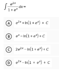 dx =
1+e
(A
e2x + In(1+ e*) + C
B
® ex - In(1+ e*) +C
© 2e2x – In(1 + e*) + C
D
O e2x - In(1 + e*) + c
