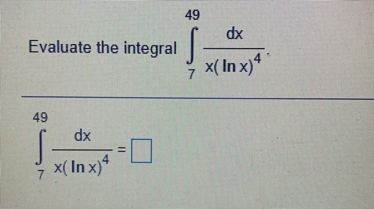 49
xp
Evaluate the integral
x(In x)
*
49
xp
4.
x( In x)
7
