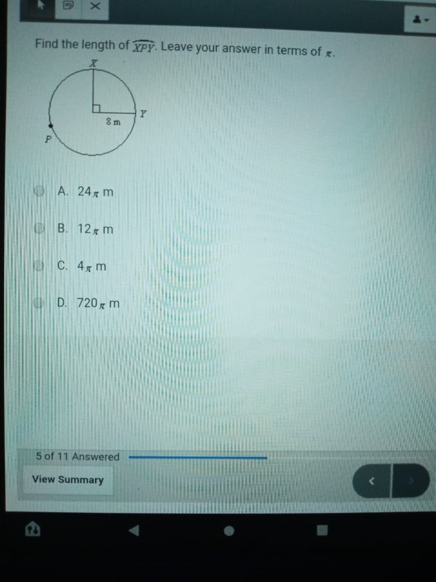 Find the length of YPY. Leave your answer in terms of x.
Y
8 m
P
А. 24я m
B. 12x m
С. 4я т
D. 720 m
5 of 11 Answered
View Summary
