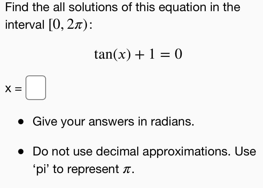 Find the all solutions of this equation in the
interval [0, 27):
tan(x) + 1 = 0
%3D

