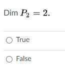 Dim P2 = 2.
O True
O False
