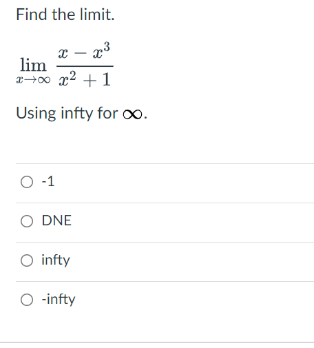 Find the limit.
|
lim
x→0 x2 + 1
Using infty for o.
O -1
O DNE
O infty
O -infty
