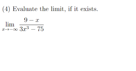 (4) Evaluate the limit, if it exists.
9 – x
lim
1→-00 3.x³ – 75
