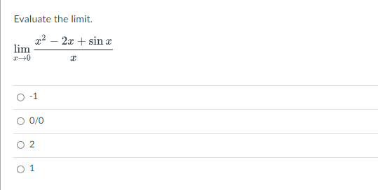 Evaluate the limit.
x2 – 2x + sin a
lim
-1
O 0/0
O 2
1
