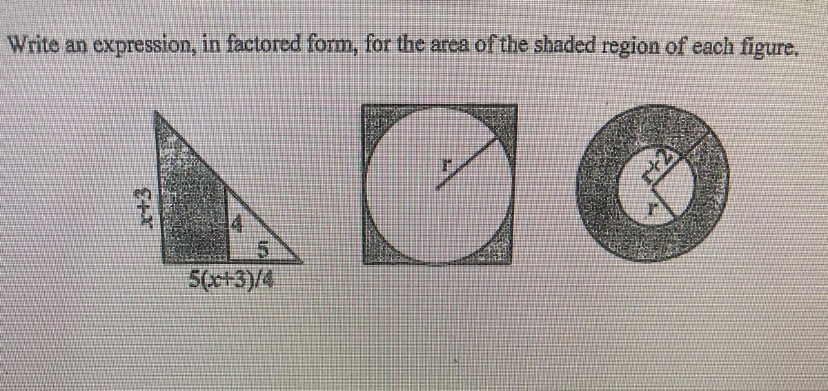 Write an expression, in factored form, for the area.of the shaded region of each figure,
503)/4
in
