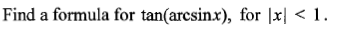 Find a formula for tan(arcsinx), for |x| < 1.
