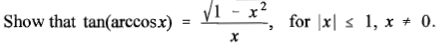 y1 - x²
Show that tan(arccosx)
for |x| s 1, x + 0.
