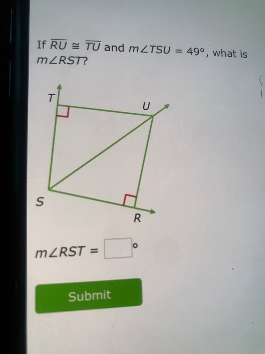 If RU TU and mZTSU = 49°, what is
%3D
MZRST?
T.
U
R
MZRST =
Submit
