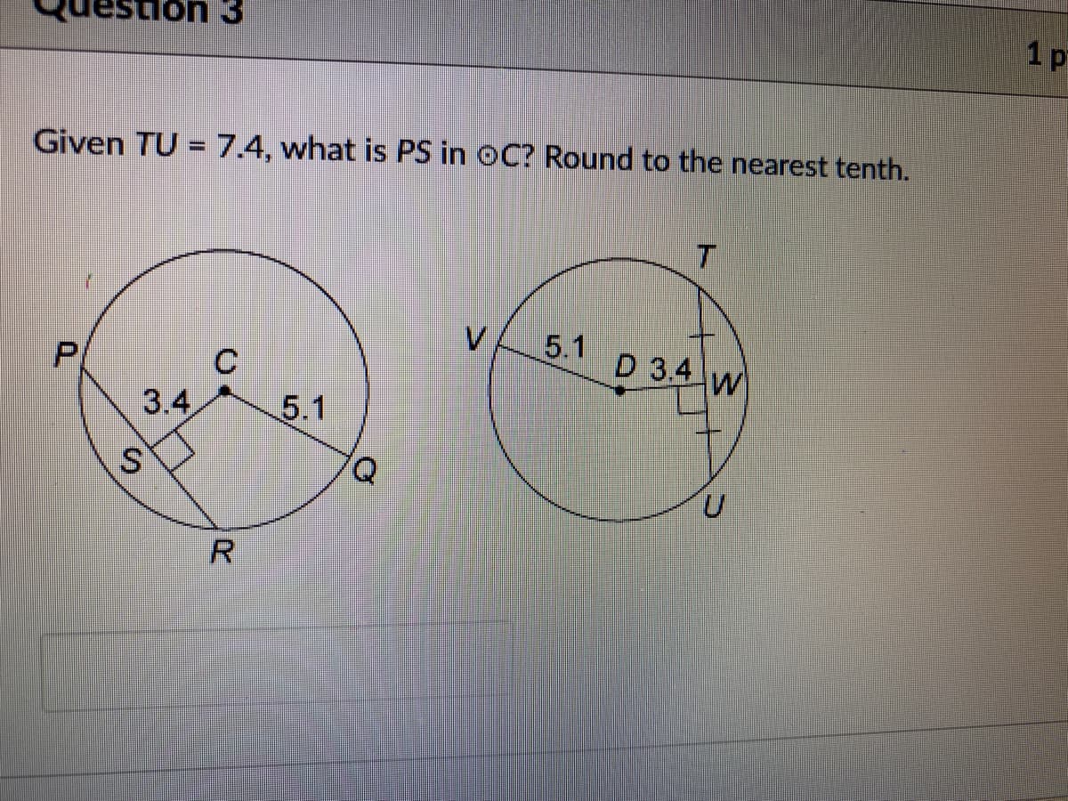 1 p
Given TU = 7.4, what is PS in OC? Round to the nearest tenth.
V.
5.1
D 3.4
W
3.4
5.1
