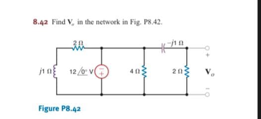 8.42 Find V, in the network in Fig. P8.42.
-j1 n
j1 n
12/0 v(
203
Figure P8.42
