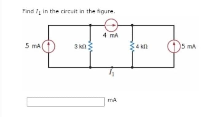 Find I₁ in the circuit in the figure.
5 mA
3 ΚΩ
4 mA
mA
34 kn
5 mA