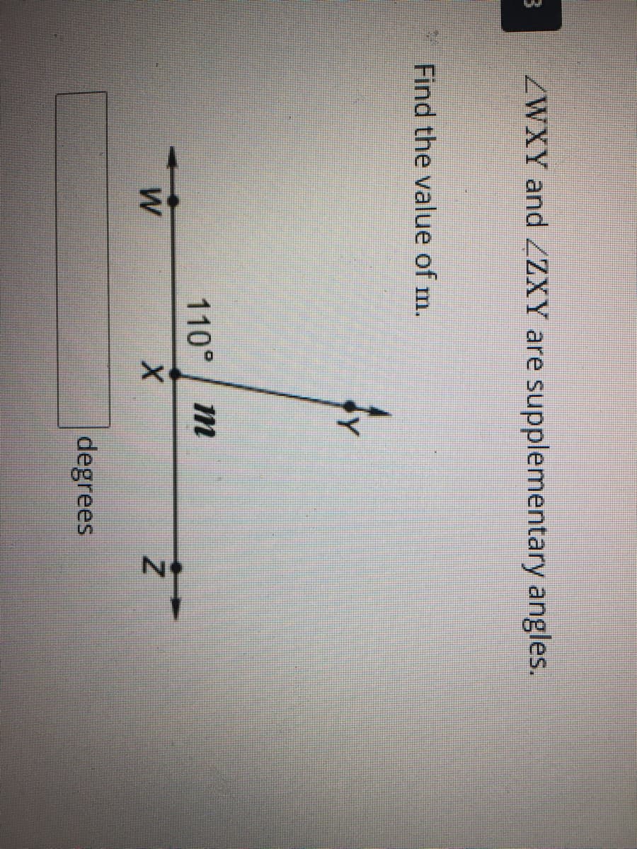 ZWXY and ZZXY are supplementary angles.
Find the value of m.
110°
m
W
degrees

