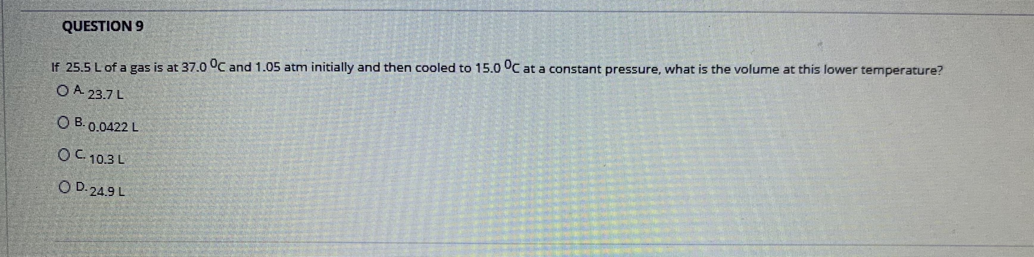 If 25.5 L of a gas is at 37.0 °C and 1.05 atm initially and then cooled to 15.0 °C at a constant pressure, what is the volume at this lower temperature?

