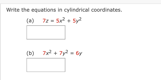 Write the equations in cylindrical coordinates.
(a)
7z = 5x2 + 5y²
(b)
7x2 + 7y2 = 6y
