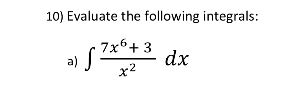 10) Evaluate the following integrals:
7x6+ 3
a)
dx
x2
