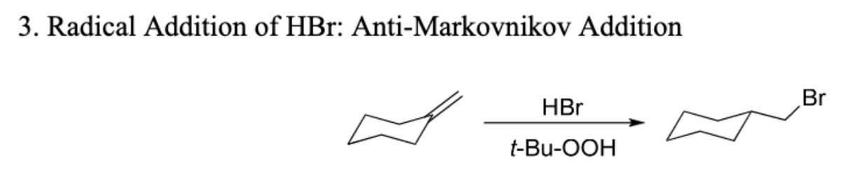 3. Radical Addition of HBr: Anti-Markovnikov Addition
Br
HBr
t-Bu-OOH
