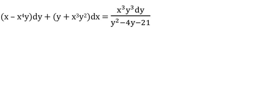 x³y³dy
у2- 4y-21
(x – x+y)dy + (y +x³y?)dx =
