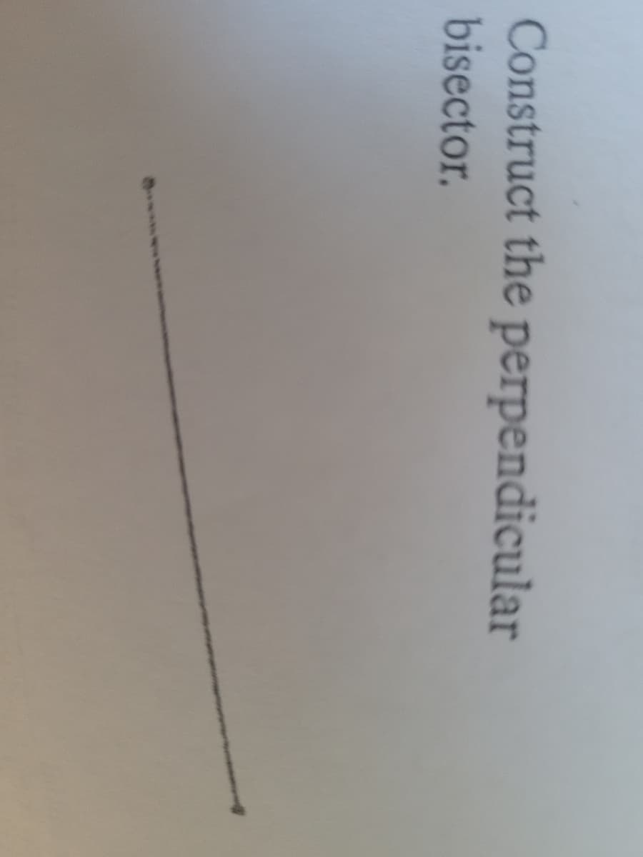 Construct the perpendicular
bisector.
