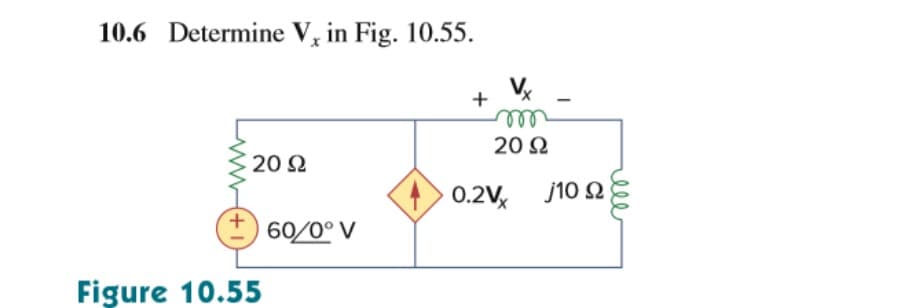 10.6 Determine V, in Fig. 10.55.
+
ell
20 Ω
20 2
0.2V j10 2
60/0° V
Figure 10.55
ell

