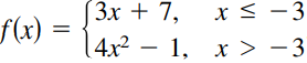Зх + 7,
f(x) =
x < -3
4x2 – 1, x > -3
