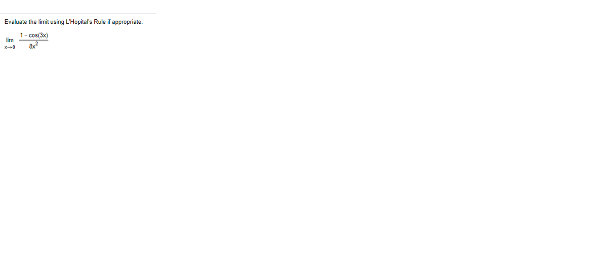 Evaluate the limit using L'Hopital's Rule if appropriate.
1- cos(3x)
lim
8x?
x-0
