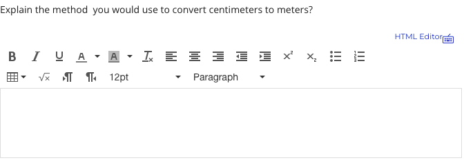 Explain the method you would use to convert centimeters to meters?
HTML Editor
BI UA - A - I E E = E E x x, =
Vx T T 12pt
Paragraph
