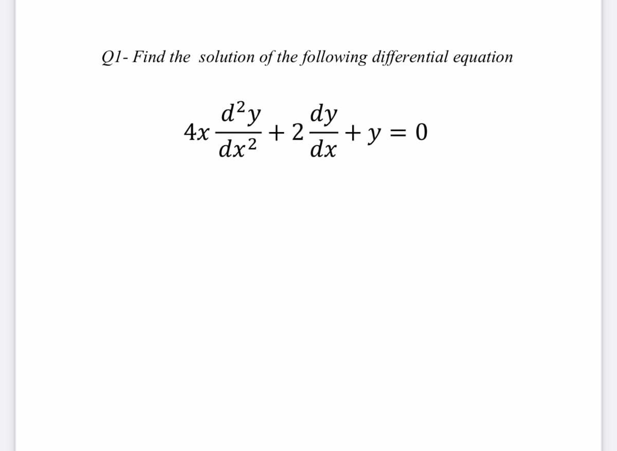 Q1- Find the solution of the following differential equation
d²y
dy
4х
+2
+ y = 0
dx2
dx
