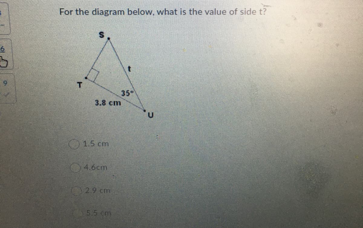 For the diagram below, what is the value of side t?
35
3.8 cm
1.5 cm
4.6cm
5.5 cm
