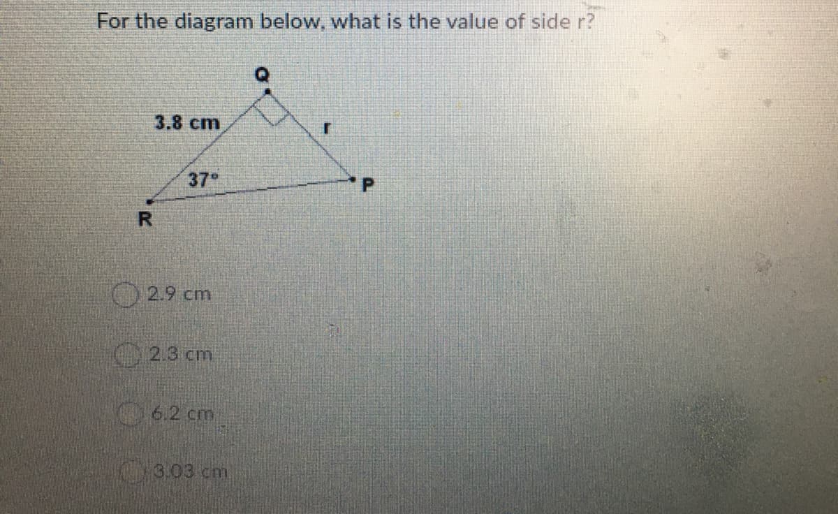 For the diagram below, what is the value of side r?
3.8 cm
37
O 2.9 cm
2.3 cm
6.2 cm
3.03 cm
