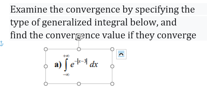 Examine the convergence by specifying the
type of generalized integral below, and
find the converence value if they converge
a) ſ et+* dx
