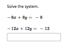 Solve the system.
- 8z + 8y
- 8
- 12x + 12y = – 13
