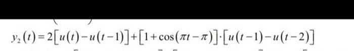 y₂ (1)=2[u(t)-u(t-1)]+[1+cos (πt − π)].[u(t-1)-u(1-2)]