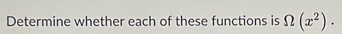 Determine whether each of these functions is N
(2²).
