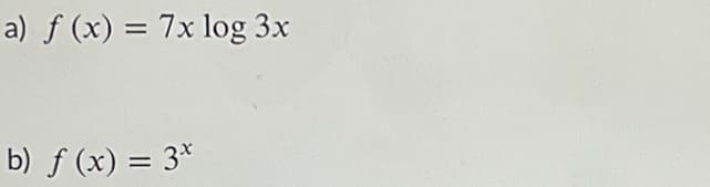 a) ƒ (x) = 7x log 3x
%3D
b) f (x) = 3*
