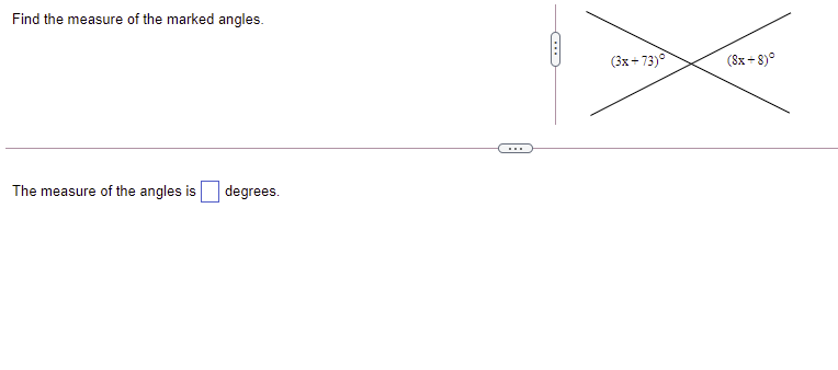 Find the measure of the marked angles.
(3x+ 73)°
(8x + 8)°
...
The measure of the angles is
degrees.
